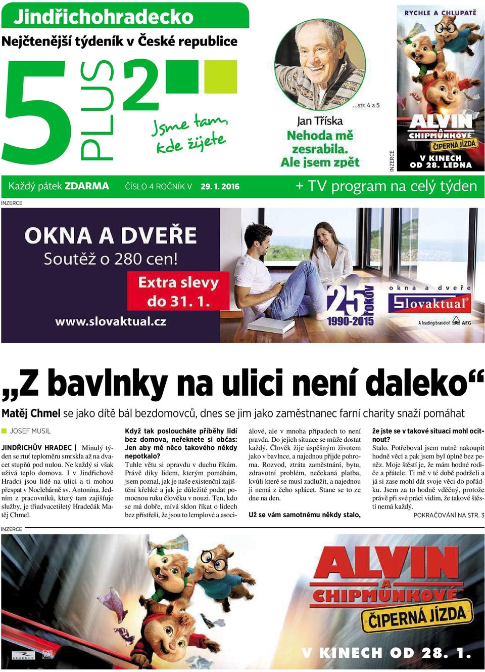 smrskla až na dvacet stupňů pod nulou. Ne každý si však užívá teplo domova. IvJindřichově Hradci jsou lidé na ulici atimohou přespat v Noclehárně sv. Antonína.