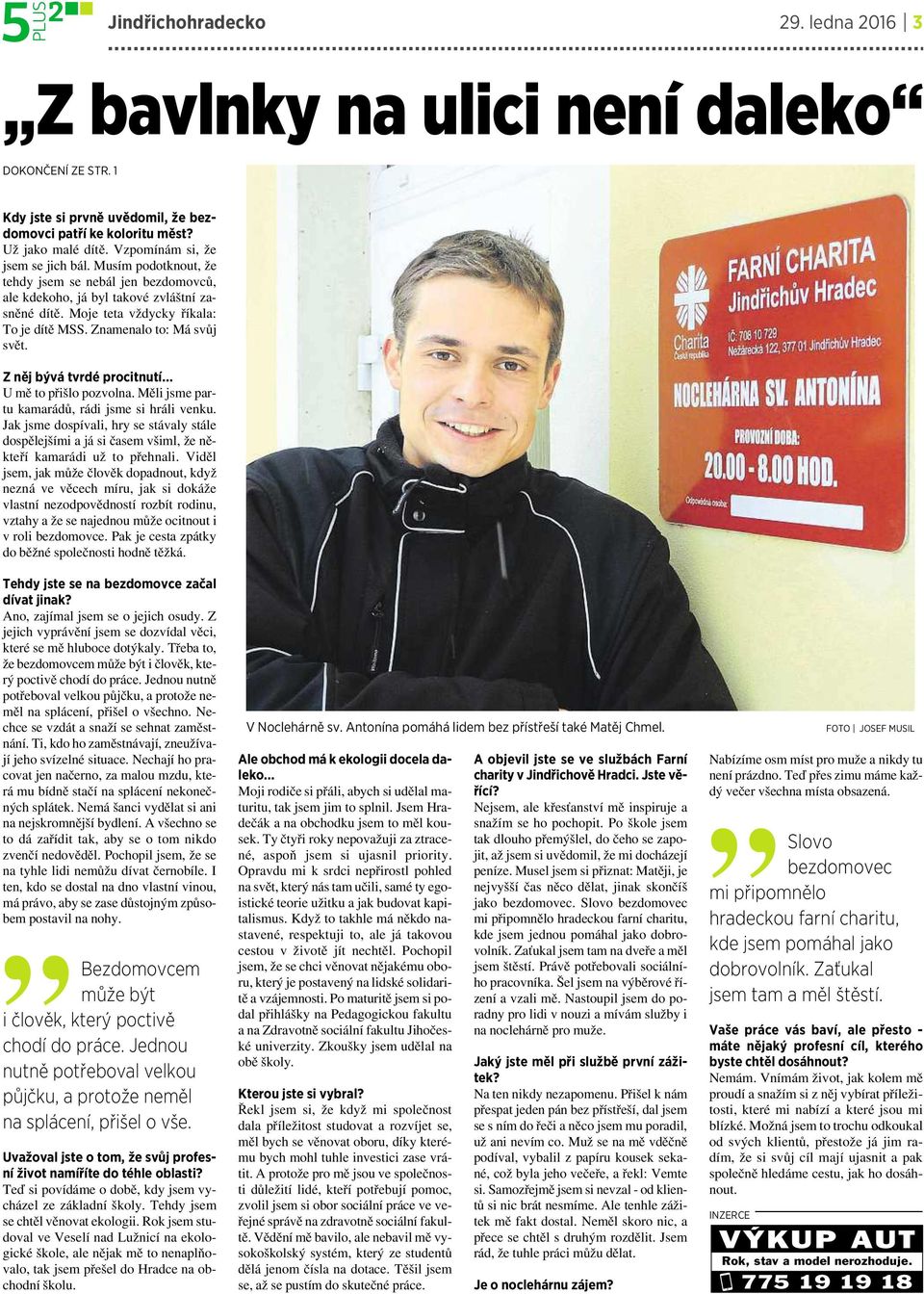 Znamenalo to: Má svůj svět. Zněj bývá tvrdé procitnutí Umětopřišlo pozvolna. Měli jsme partu kamarádů, rádi jsme si hráli venku.