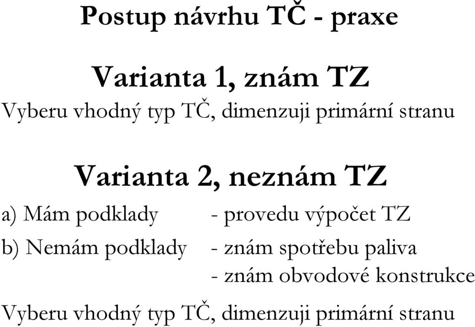 provedu výpočet TZ b) Nemám podlady - znám spotřebu paliva - znám