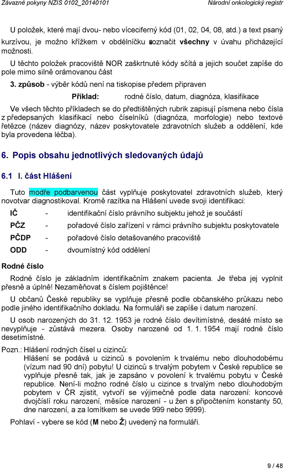 U těchto položek pracoviště NOR zaškrtnuté kódy sčítá a jejich součet zapíše do pole mimo silně orámovanou část 3.