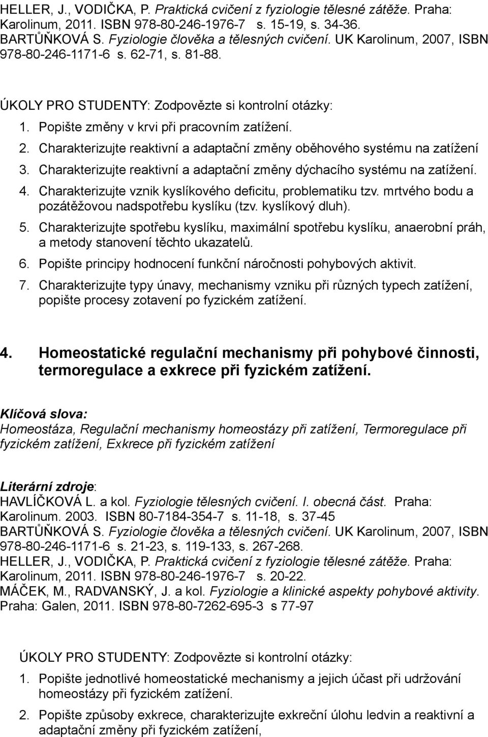 Charakterizujte reaktivní a adaptační změny dýchacího systému na zatížení. 4. Charakterizujte vznik kyslíkového deficitu, problematiku tzv. mrtvého bodu a pozátěžovou nadspotřebu kyslíku (tzv.