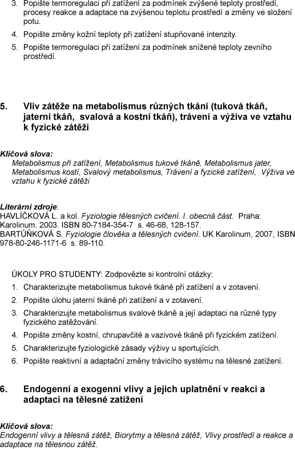 Popište termoregulaci při zatížení za podmínek snížené teploty zevního prostředí. 5.