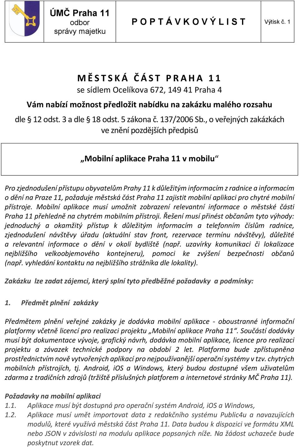 , o veřejných zakázkách ve znění pozdějších předpisů Mobilní aplikace Praha 11 v mobilu Pro zjednodušení přístupu obyvatelům Prahy 11 k důležitým informacím z radnice a informacím o dění na Praze 11,