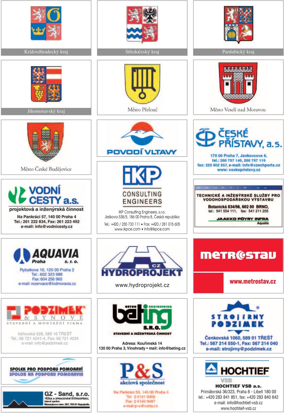 cz Adresa: Kouřimská 14 130 00 Praha 3, Vinohrady mail: info@beting.cz HOCHTIEF VSB a.s. Primátorská 36/323, Praha 8 - Libeň 180 00 tel.