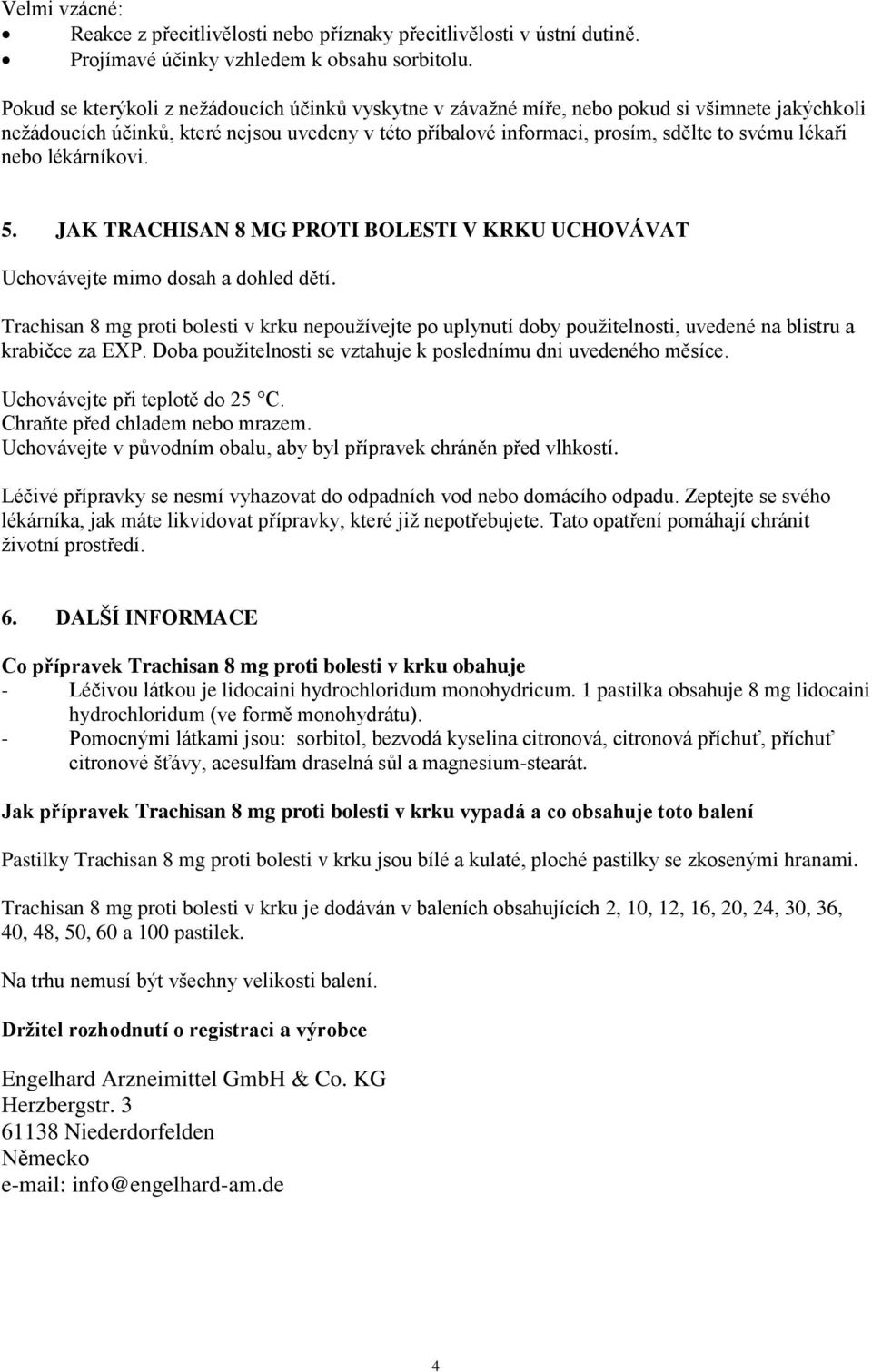 nebo lékárníkovi. 5. JAK TRACHISAN 8 MG PROTI BOLESTI V KRKU UCHOVÁVAT Uchovávejte mimo dosah a dohled dětí.