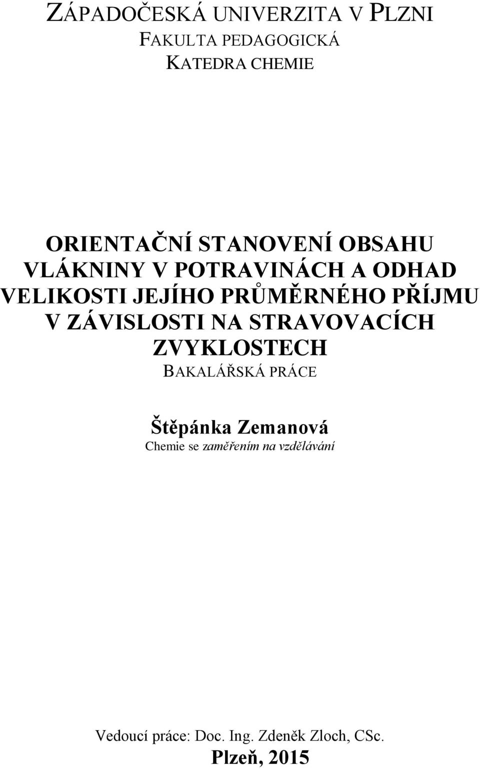 PŘÍJMU V ZÁVISLOSTI NA STRAVOVACÍCH ZVYKLOSTECH BAKALÁŘSKÁ PRÁCE Štěpánka