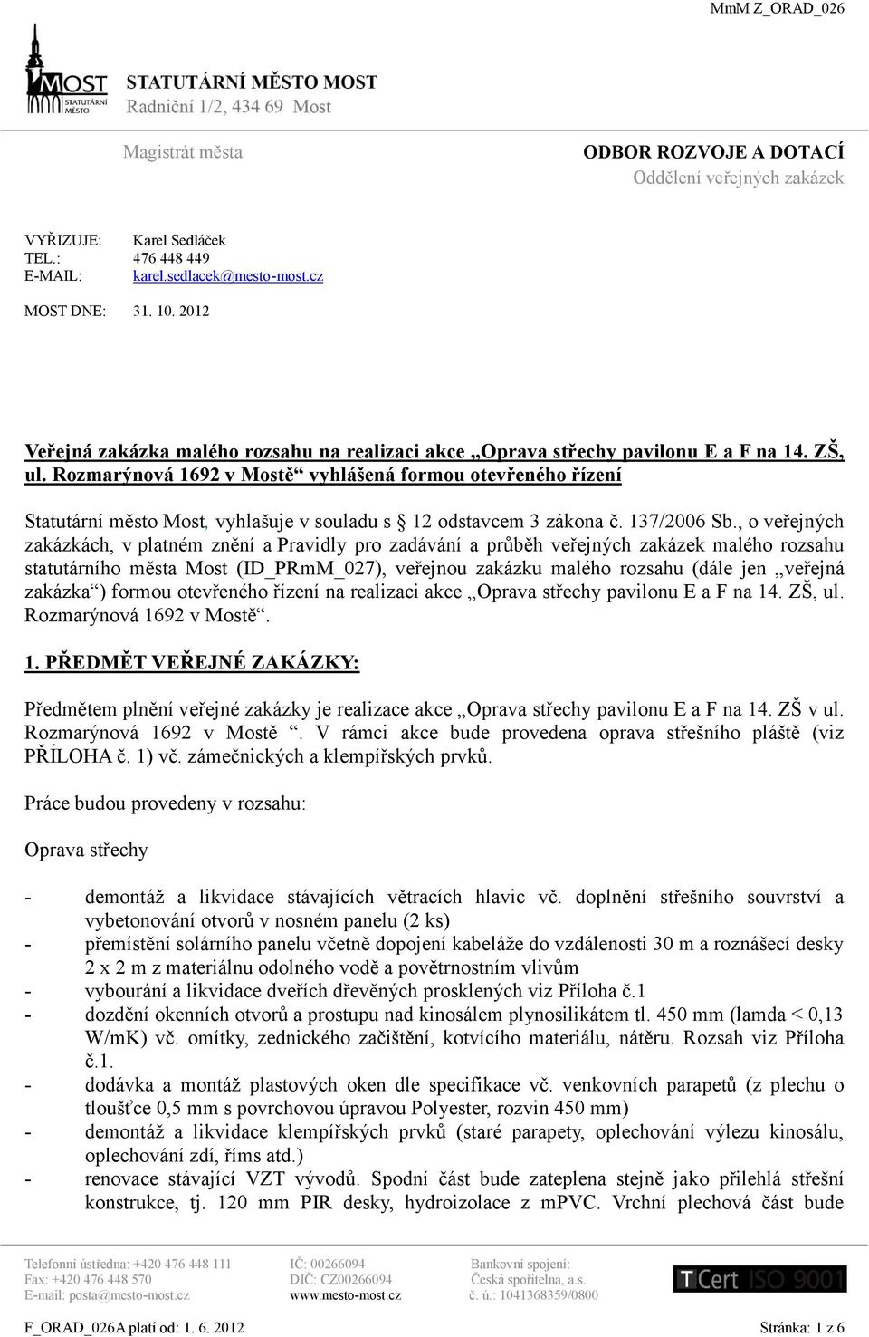 Rozmarýnová 1692 v Mostě vyhlášená formou otevřeného řízení Statutární město Most, vyhlašuje v souladu s 12 odstavcem 3 zákona č. 137/2006 Sb.