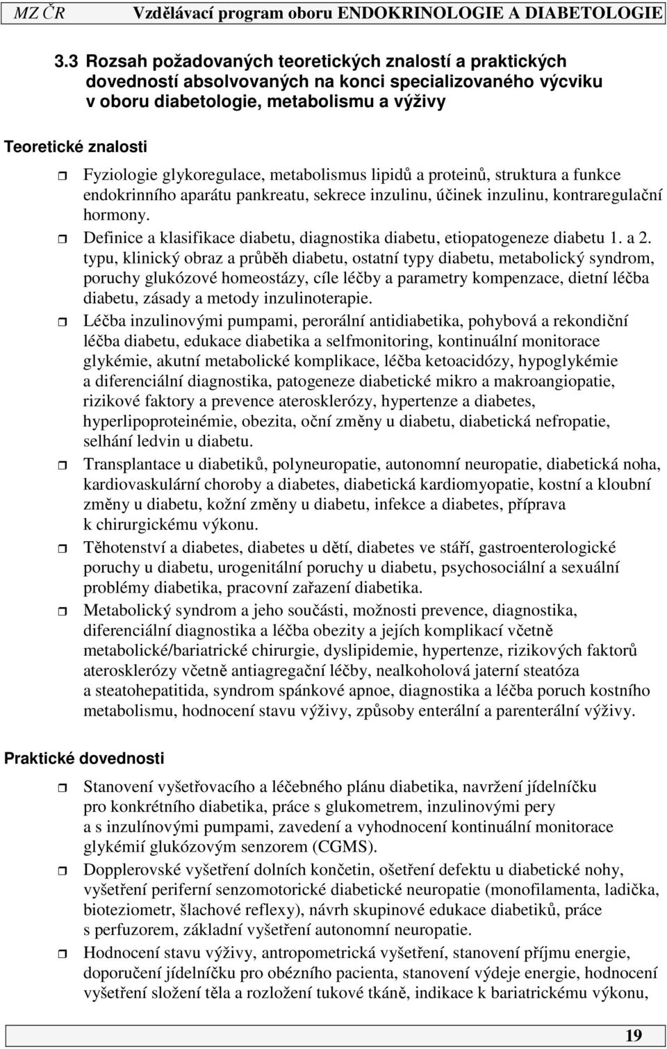 Definice a klasifikace diabetu, diagnostika diabetu, etiopatogeneze diabetu 1. a 2.