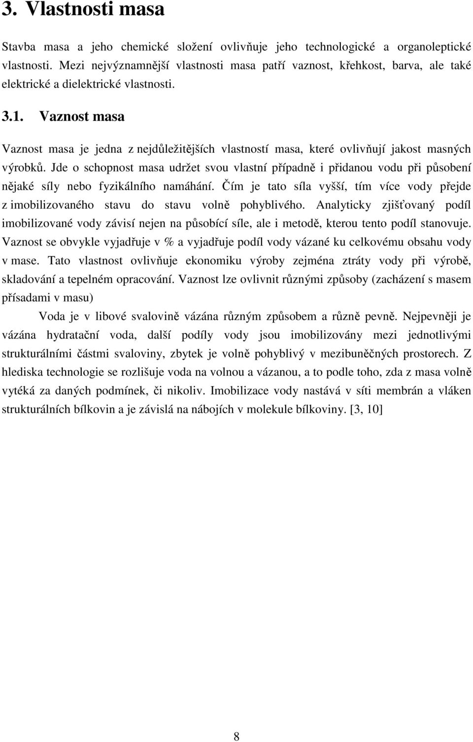 Vaznost masa Vaznost masa je jedna z nejdůležitějších vlastností masa, které ovlivňují jakost masných výrobků.