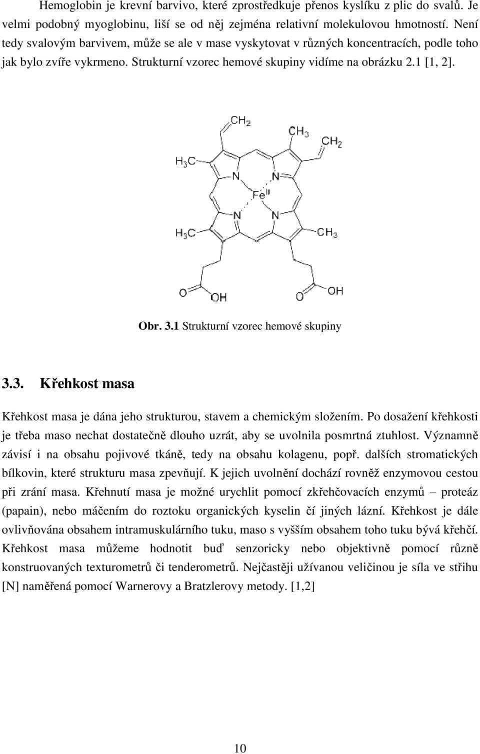 1 Strukturní vzorec hemové skupiny 3.3. Křehkost masa Křehkost masa je dána jeho strukturou, stavem a chemickým složením.