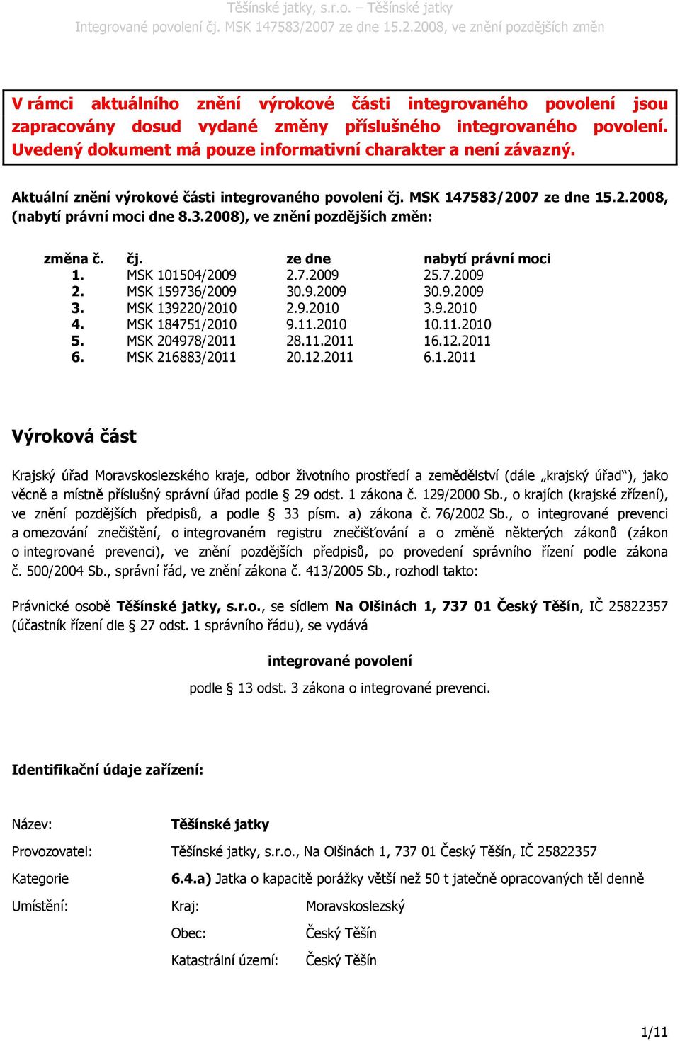 MSK 101504/2009 2.7.2009 25.7.2009 2. MSK 159736/2009 30.9.2009 30.9.2009 3. MSK 139220/2010 2.9.2010 3.9.2010 4. MSK 184751/2010 9.11.2010 10.11.2010 5. MSK 204978/2011 28.11.2011 16.12.2011 6.