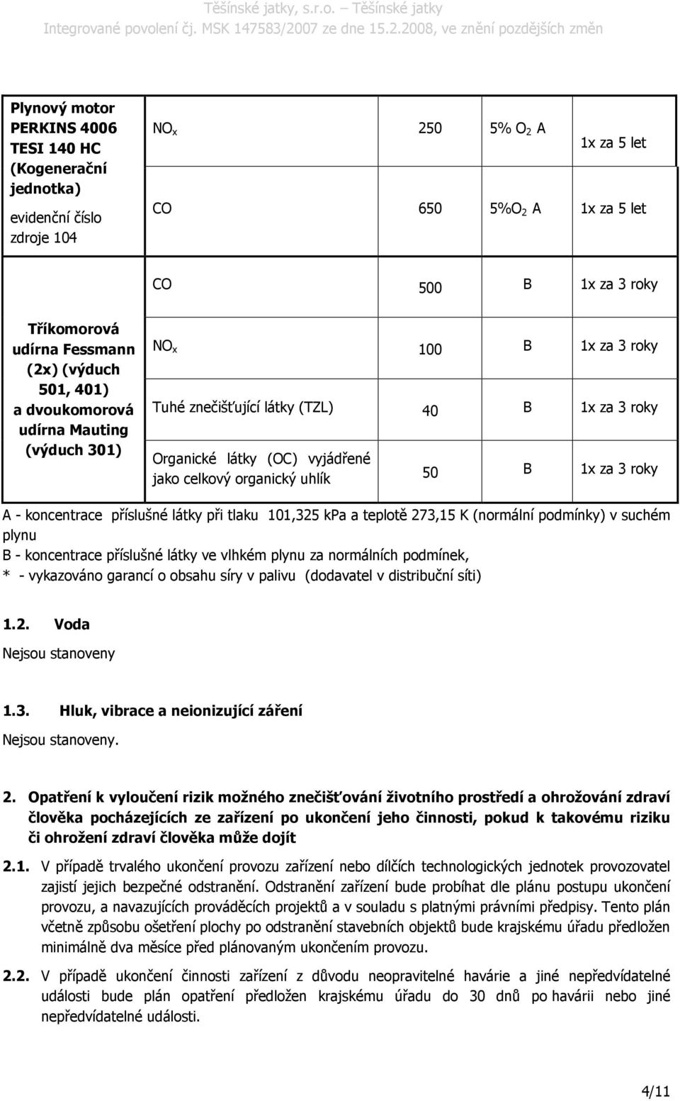 50 B 1x za 3 roky A - koncentrace příslušné látky při tlaku 101,325 kpa a teplotě 273,15 K (normální podmínky) v suchém plynu B - koncentrace příslušné látky ve vlhkém plynu za normálních podmínek, *