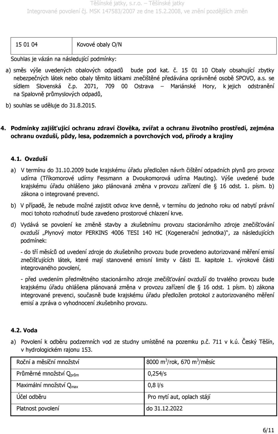 8.2015. 4. Podmínky zajišťující ochranu zdraví člověka, zvířat a ochranu životního prostředí, zejména ochranu ovzduší, půdy, lesa, podzemních a povrchových vod, přírody a krajiny 4.1. Ovzduší a) V termínu do 31.