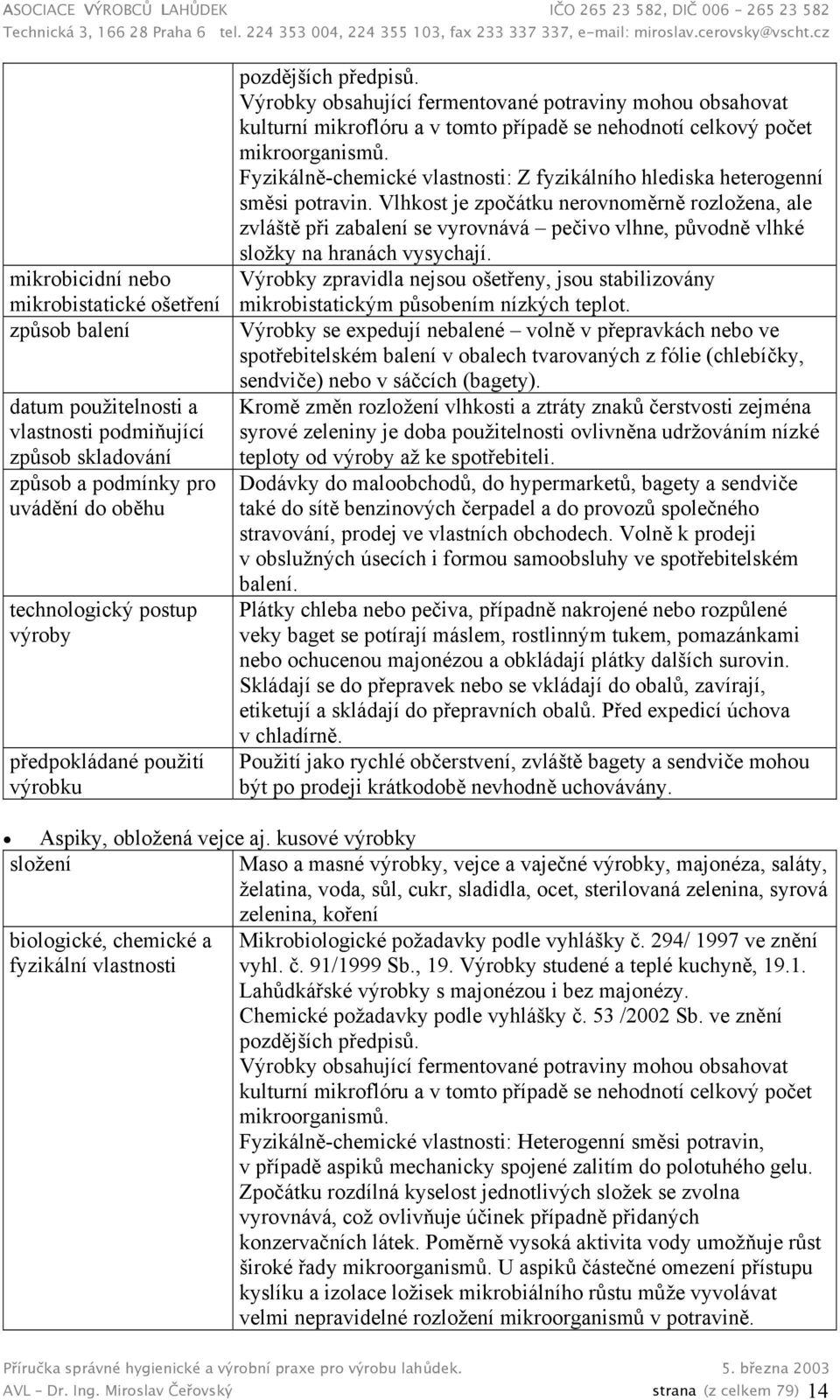 Fyzikálně-chemické vlastnosti: Z fyzikálního hlediska heterogenní směsi potravin.