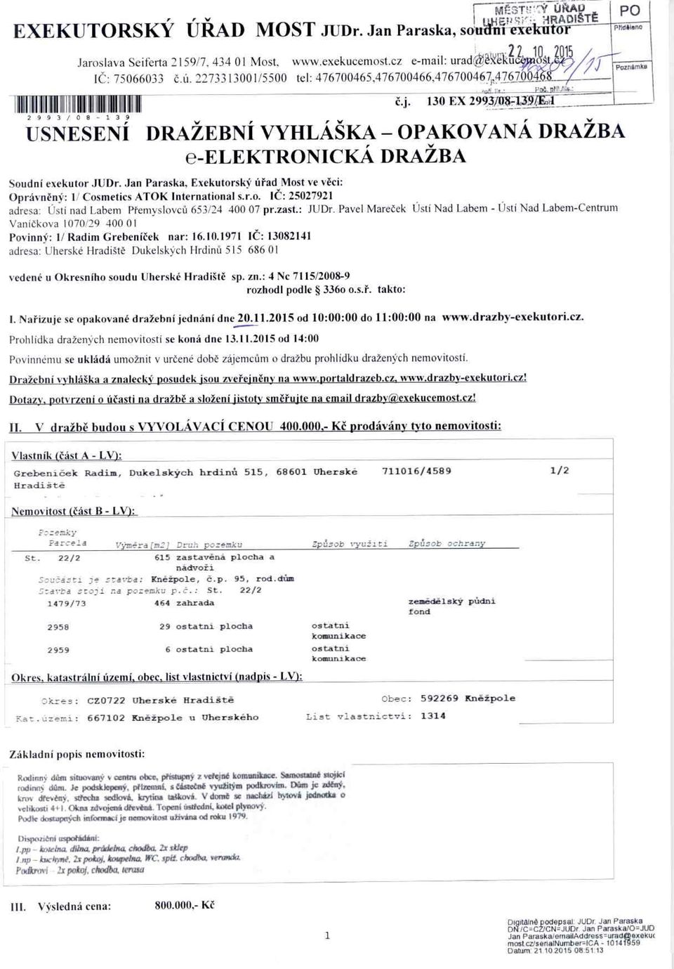 Jan Paraska, Exekutorský ú řad Most ve v ěci: Oprávn ěný: 1/ Cosmetics ATOK International s.r.o. I Č: 25027921 adresa: Ústí nad Labem P řemyslovc ů 653/24 400 07 pr.zast.: JUDr.