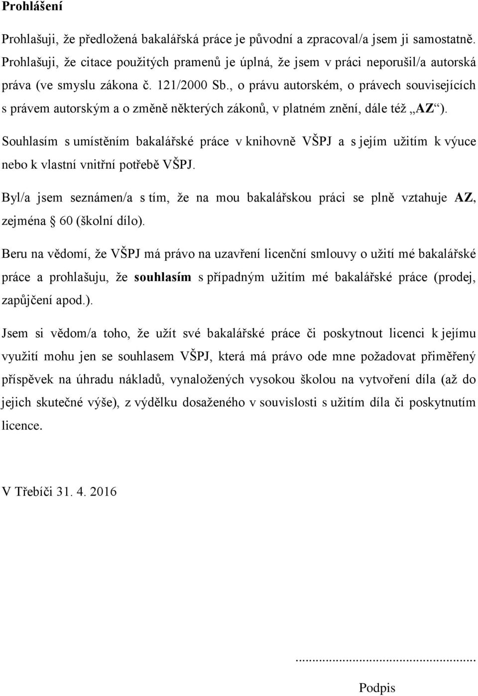 , o právu autorském, o právech souvisejících s právem autorským a o změně některých zákonů, v platném znění, dále též AZ ).