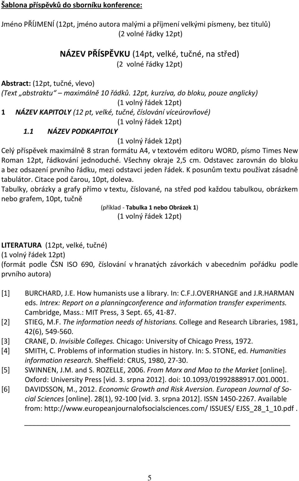 1 NÁZEV PODKAPITOLY Celý příspěvek maximálně 8 stran formátu A4, v textovém editoru WORD, písmo Times New Roman 12pt, řádkování jednoduché. Všechny okraje 2,5 cm.