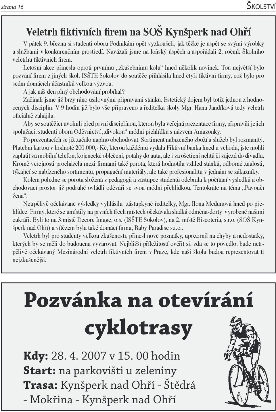 ročník Školního veletrhu fiktivních firem. Letošní akce přinesla oproti prvnímu zkušebnímu kolu hned několik novinek. Tou největší bylo pozvání firem z jiných škol.