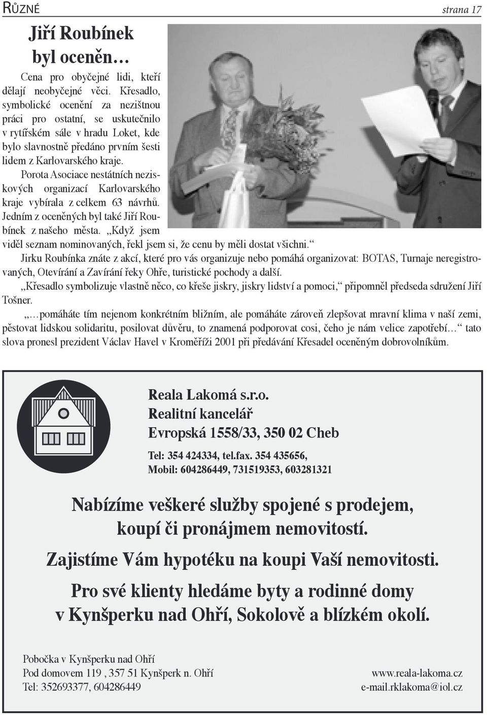 Porota Asociace nestátních neziskových organizací Karlovarského kraje vybírala z celkem 63 návrhů. Jedním z oceněných byl také Jiří Roubínek z našeho města.