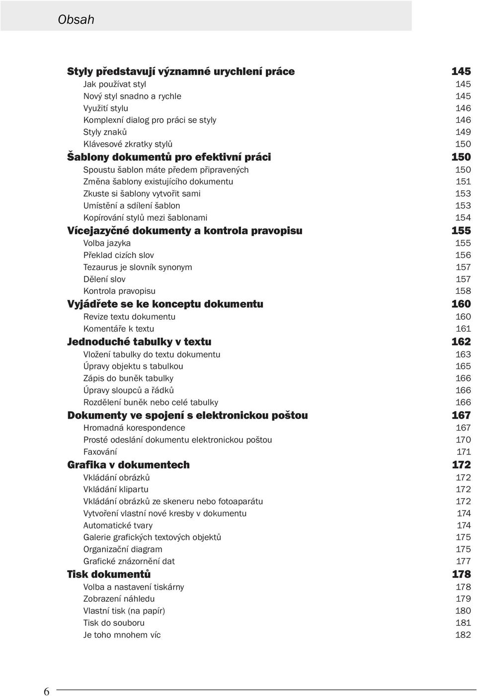 Kopírování stylů mezi šablonami 154 Vícejazyčné dokumenty a kontrola pravopisu 155 Volba jazyka 155 Překlad cizích slov 156 Tezaurus je slovník synonym 157 Dělení slov 157 Kontrola pravopisu 158