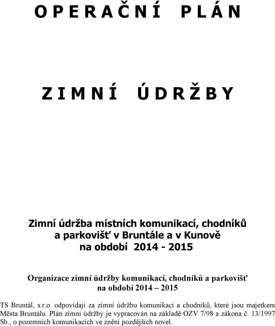 2015 TS Bruntál, s.r.. dpvídají za zimní údržbu kmunikací a chdníků, které jsu majetkem Města Bruntálu.