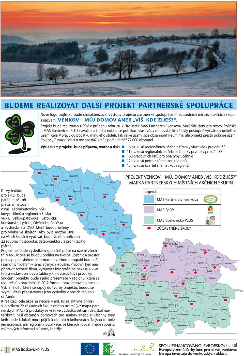 Trojlístek MAS Partnerství venkova, MAS Sdružení pro rozvoj Poličska a MAS Boskovicko PLUS naváže na tradici existence publikací vlastivědy moravské, které byly postupně vytvářeny učiteli na území