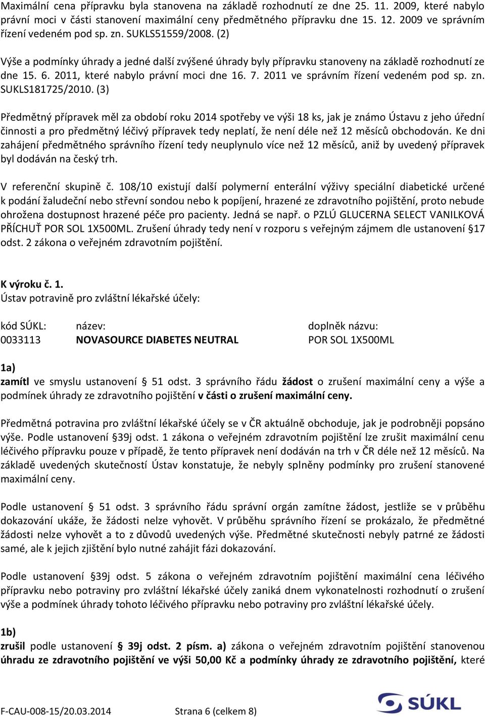 2011, které nabylo právní moci dne 16. 7. 2011 ve správním řízení vedeném pod sp. zn. SUKLS181725/2010.