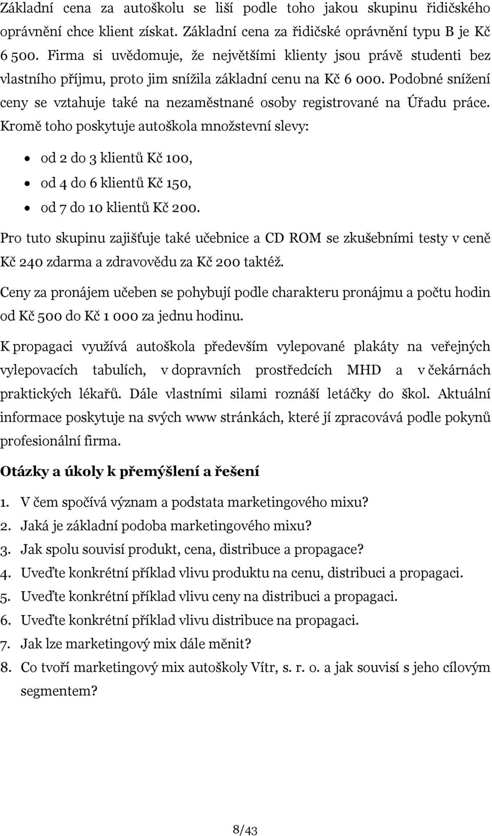 Podobné sníţení ceny se vztahuje také na nezaměstnané osoby registrované na Úřadu práce.