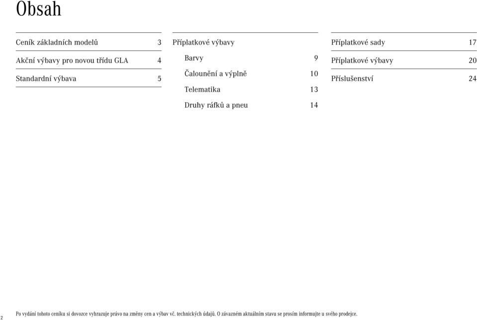 Příplatkové výbavy 20 Příslušenství 24 2 Po vydání tohoto ceníku si dovozce vyhrazuje právo na