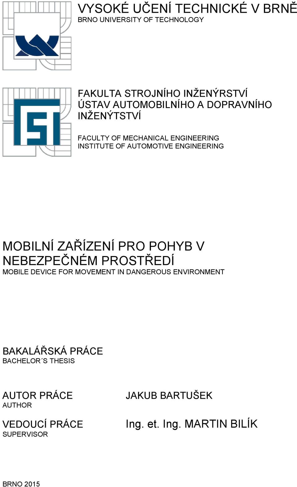 ZAŘÍZENÍ PRO POHYB V NEBEZPEČNÉM PROSTŘEDÍ MOBILE DEVICE FOR MOVEMENT IN DANGEROUS ENVIRONMENT BAKALÁŘSKÁ