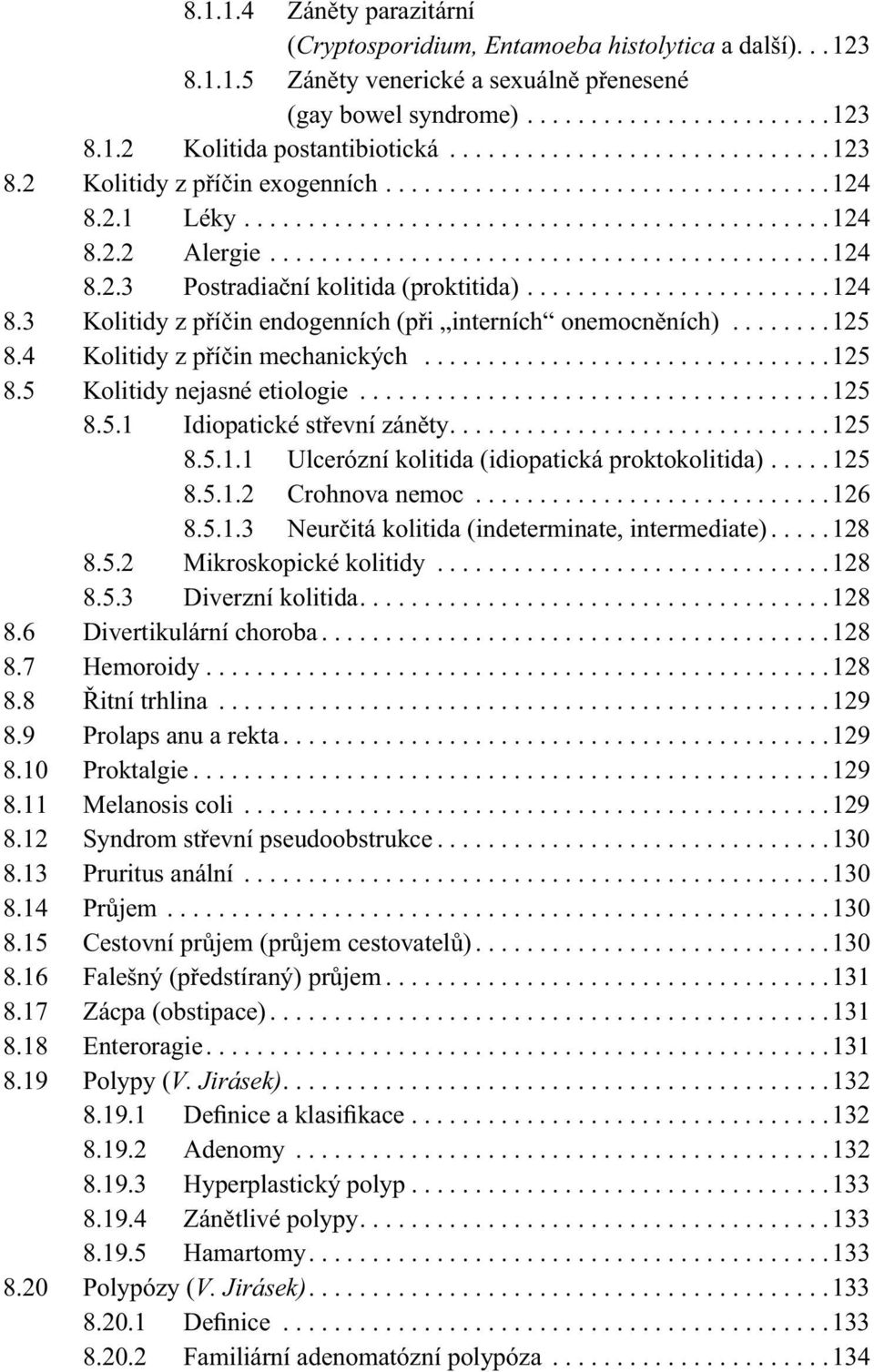 .......................124 8.3 Kolitidy z příčin endogenních (při interních onemocněních)........125 8.4 Kolitidy z příčin mechanických................................125 8.5 Kolitidy nejasné etiologie.