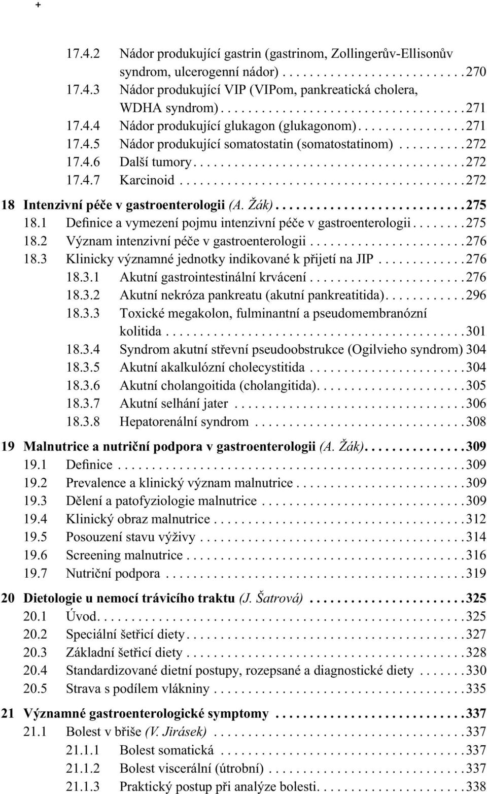 .......................................272 17.4.7 Karcinoid..........................................272 18 Intenzivní péče v gastroenterologii (A. Žák)............................275 18.