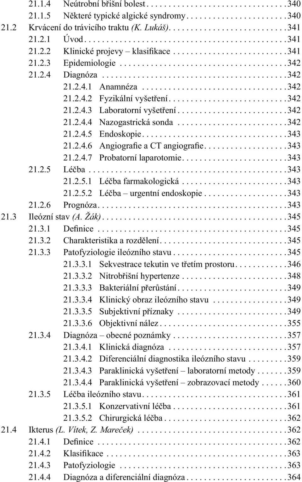 2.4 Diagnóza..........................................342 21.2.4.1 Anamnéza.................................342 21.2.4.2 Fyzikální vyšetření...........................342 21.2.4.3 Laboratorní vyšetření.