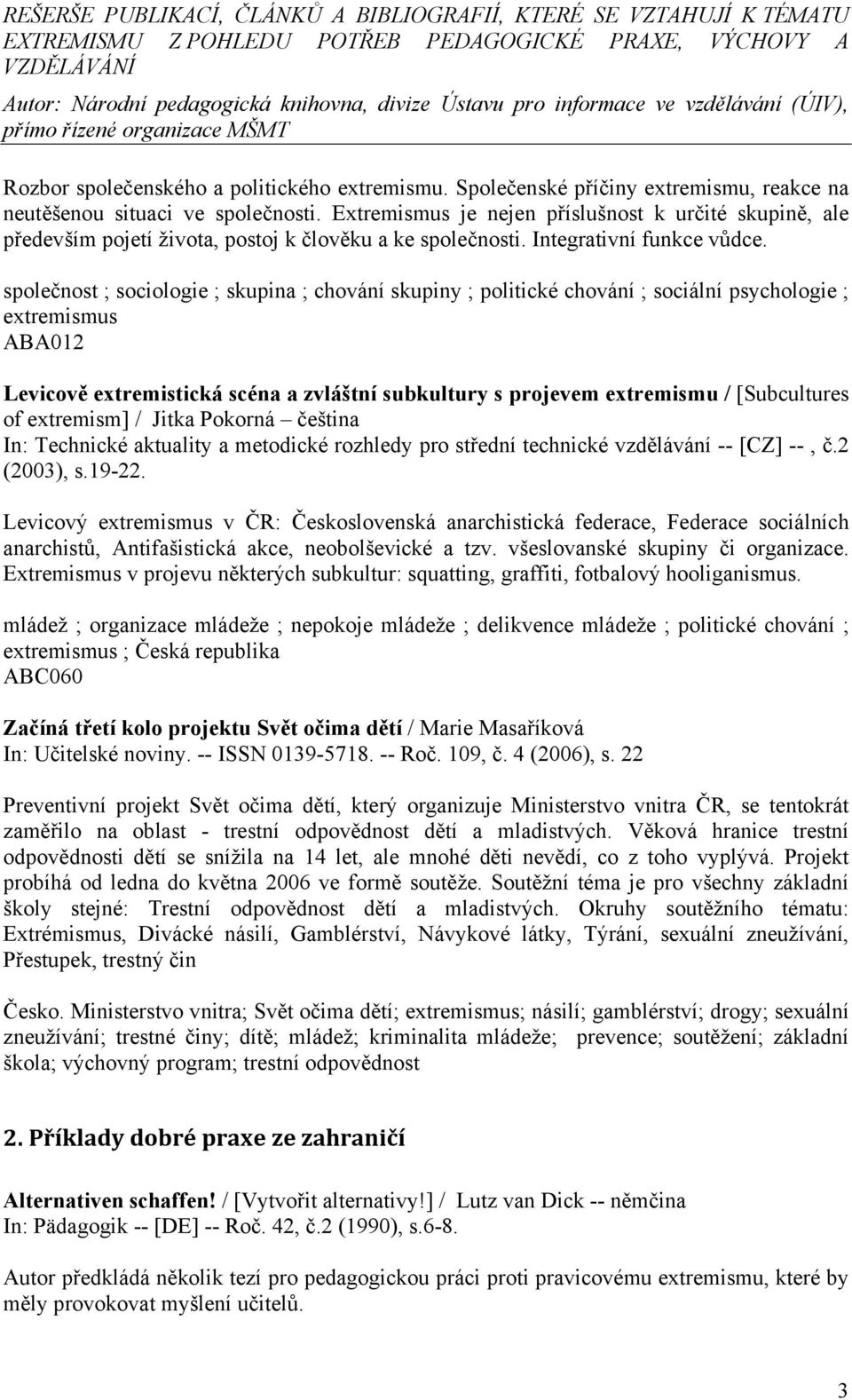 společnost ; sociologie ; skupina ; chování skupiny ; politické chování ; sociální psychologie ; extremismus Levicově extremistická scéna a zvláštní subkultury s projevem extremismu / [Subcultures of