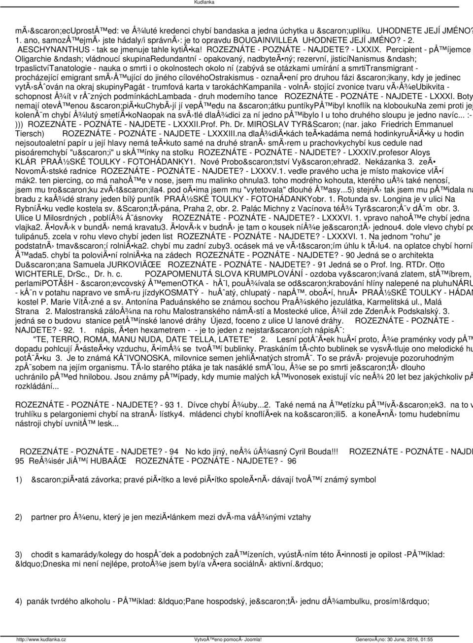 Percipient - på íjemce Oligarchie vládnoucí skupinaredundantní - opakovaný, nadbyteä ný; rezervní, jisticínanismus trpaslictvítanatologie - nauka o smrti i o okolnostech okolo ní (zabývá se otázkami