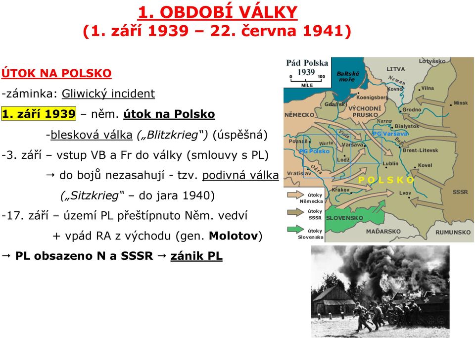 září vstup VB a Fr do války (smlouvy s PL) do bojů nezasahují - tzv.