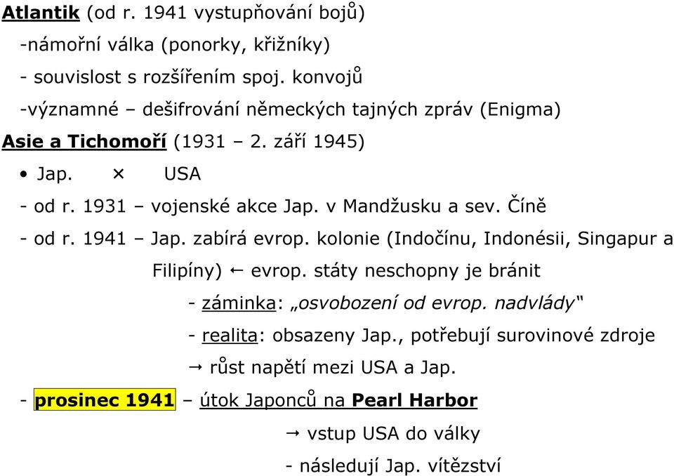 v Mandžusku a sev. Číně - od r. 1941 Jap. zabírá evrop. kolonie (Indočínu, Indonésii, Singapur a Filipíny) evrop.