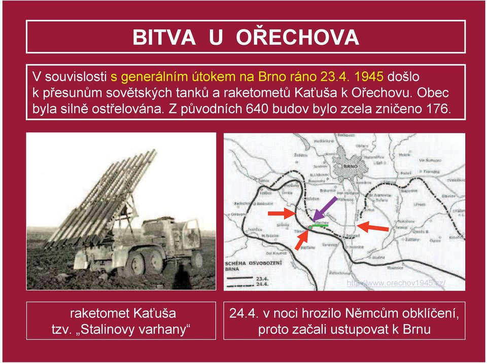 Obec byla siln ostelována. Z pvodních 640 budov bylo zcela znieno 176. http://www.