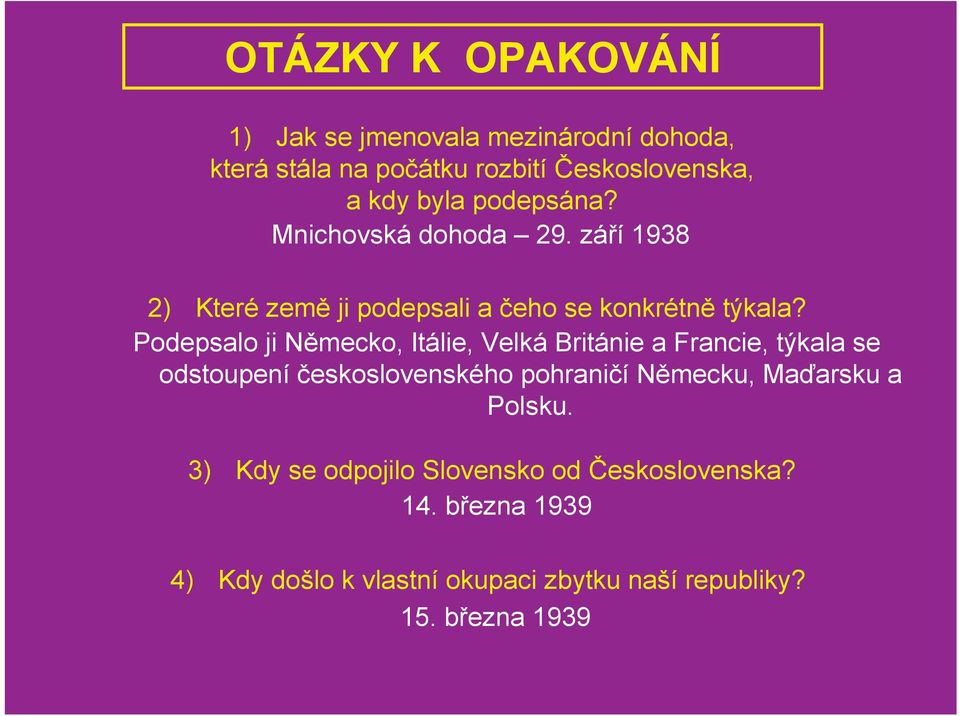 Podepsalo ji Nmecko, Itálie, Velká Británie a Francie, týkala se odstoupeníeskoslovenského pohranií Nmecku, Maarsku