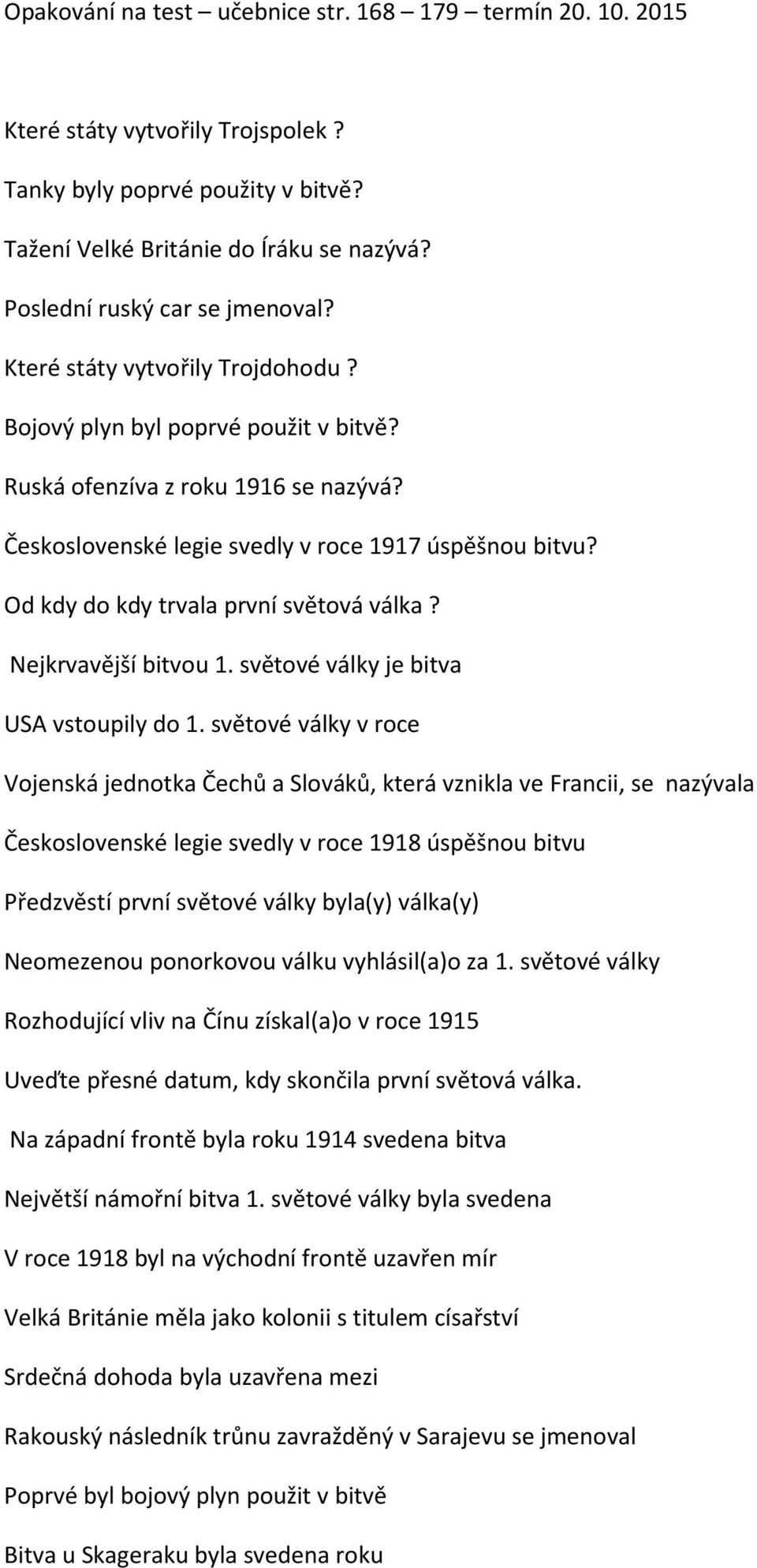 Od kdy do kdy trvala první světová válka? Nejkrvavější bitvou 1. světové války je bitva USA vstoupily do 1.