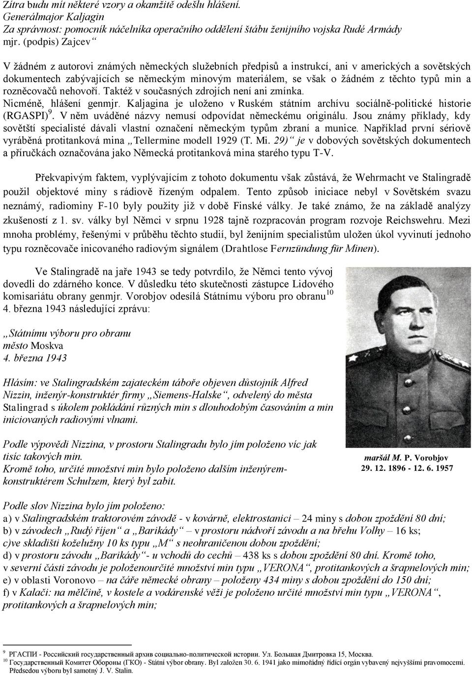 typů min a rozněcovačů nehovoří. Taktéž v současných zdrojích není ani zmínka. Nicméně, hlášení genmjr. Kaljagina je uloženo v Ruském státním archívu sociálně-politické historie (RGASPI) 9.