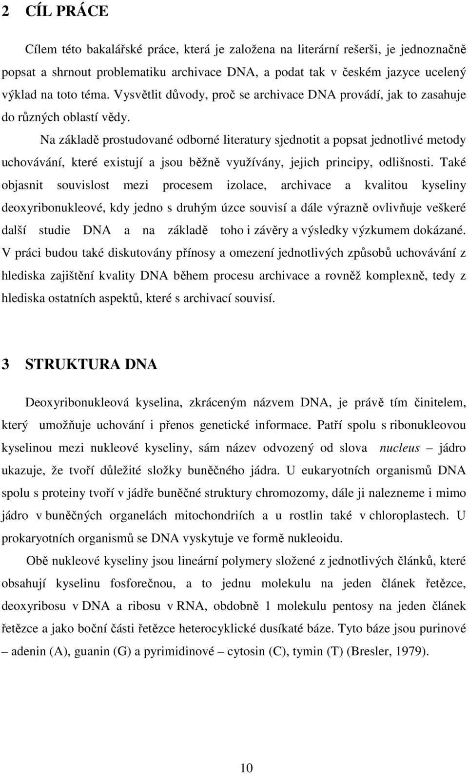 Na základě prostudované odborné literatury sjednotit a popsat jednotlivé metody uchovávání, které existují a jsou běžně využívány, jejich principy, odlišnosti.