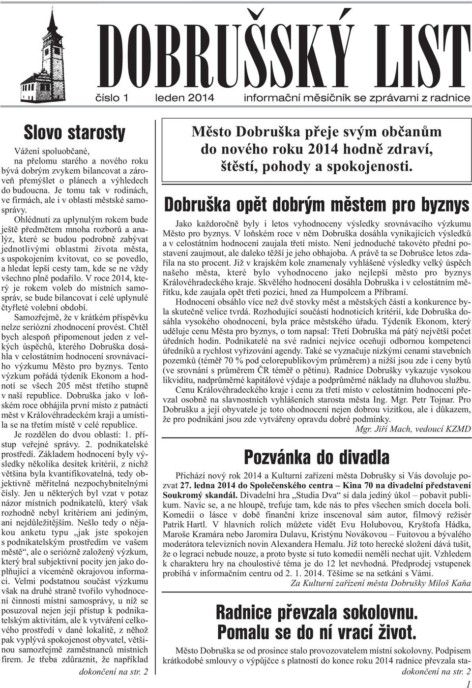 Je tomu tak v rodinách, ve firmách, ale i v oblasti mìstské samosprávy.