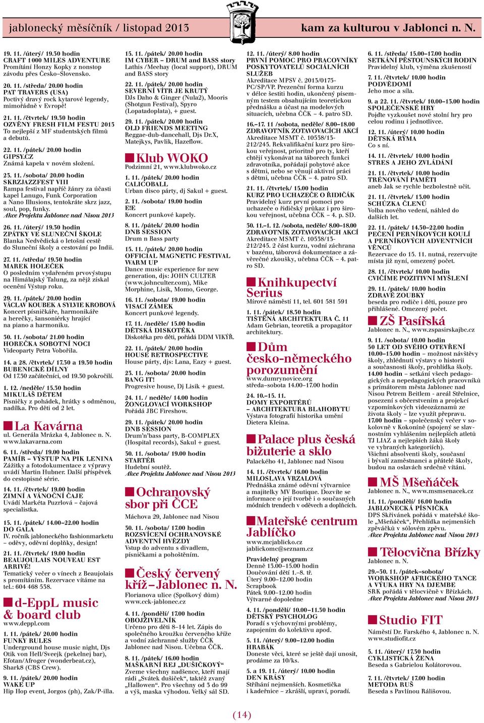 00 hodin GIPSY.CZ Známá kapela v novém složení. 23. 11. /sobota/ 20.