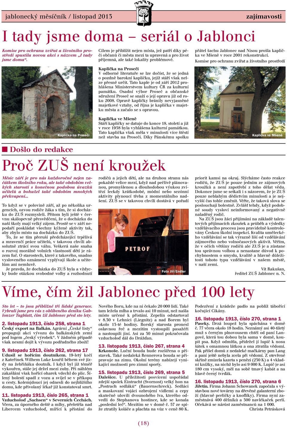 Kaplička na Proseči V odborné literatuře se lze dočíst, že se jedná o pozdně barokní kapličku, jejíž stáří však nelze přesně určit.