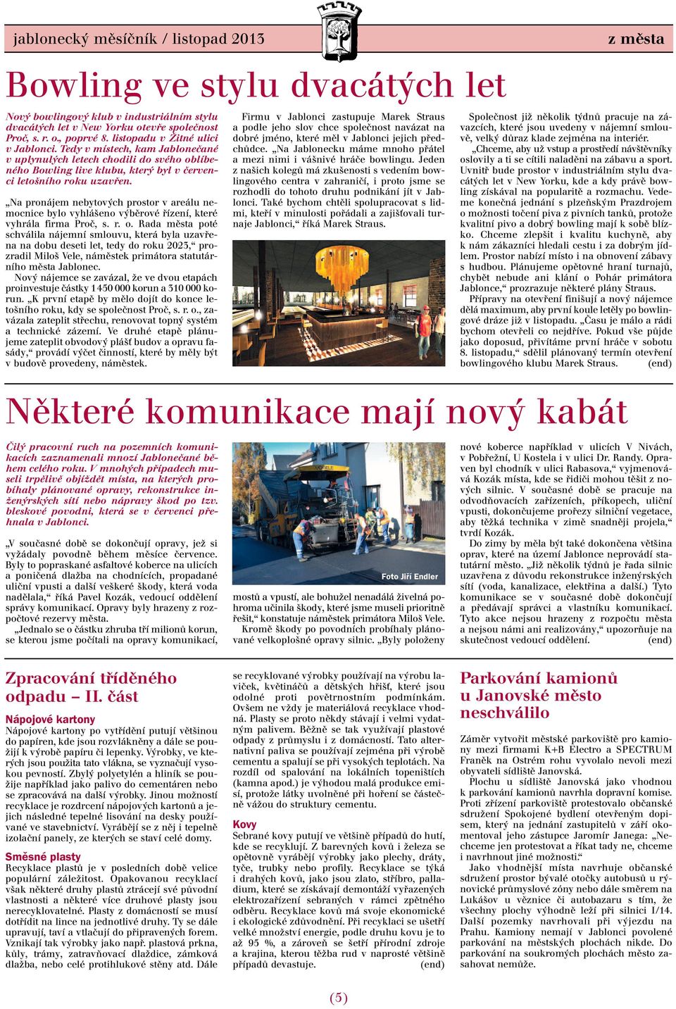 Na pronájem nebytových prostor v areálu nemocnice bylo vyhlášeno výběrové řízení, které vyhrála firma Proč, s. r. o.