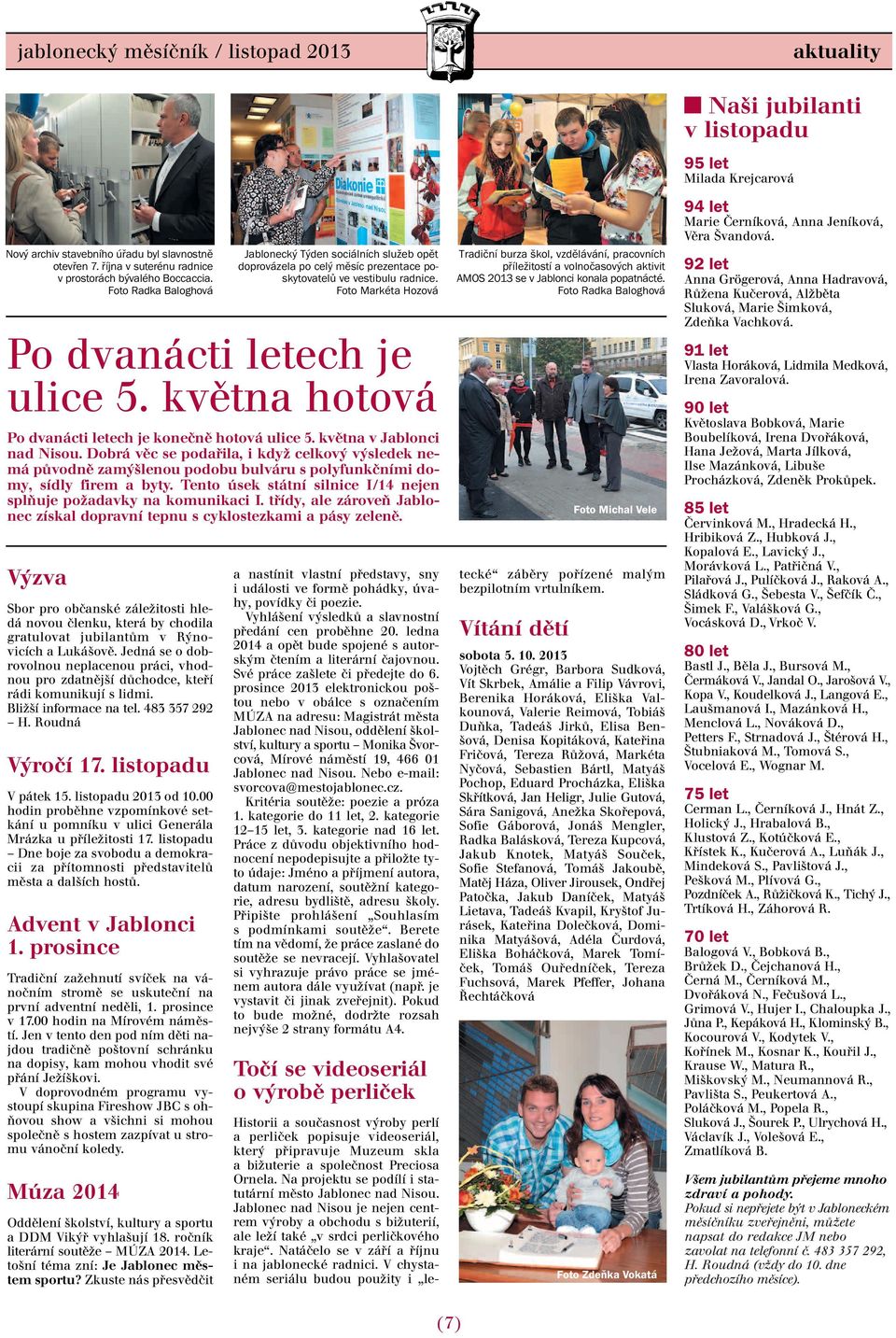 Dobrá věc se podařila, i když celkový výsledek nemá původně zamýšlenou podobu bulváru s polyfunkčními domy, sídly firem a byty. Tento úsek státní silnice I/14 nejen splňuje požadavky na komunikaci I.