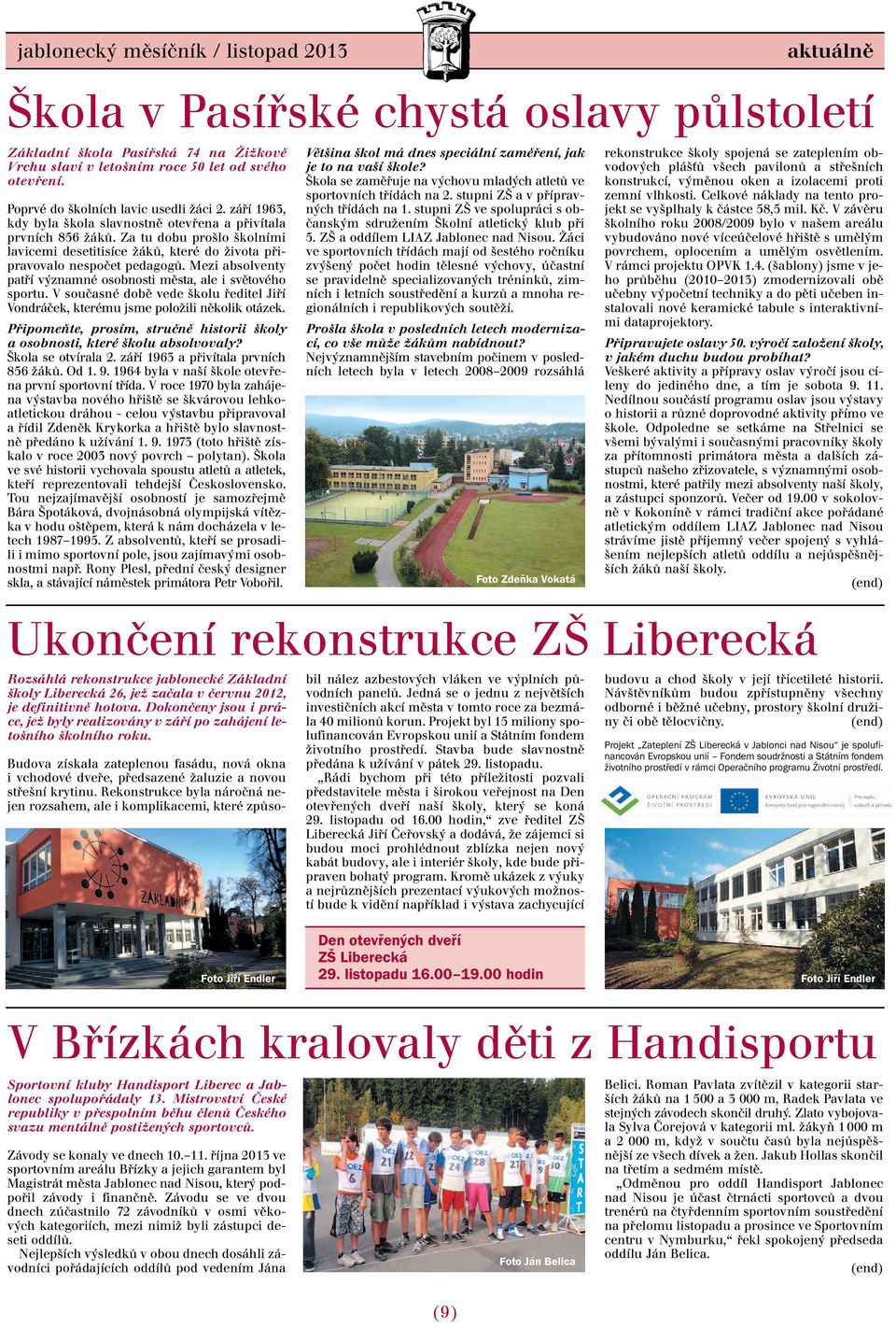 Mezi absolventy patří významné osobnosti města, ale i světového sportu. V současné době vede školu ředitel Jiří Vondráček, kterému jsme položili několik otázek.