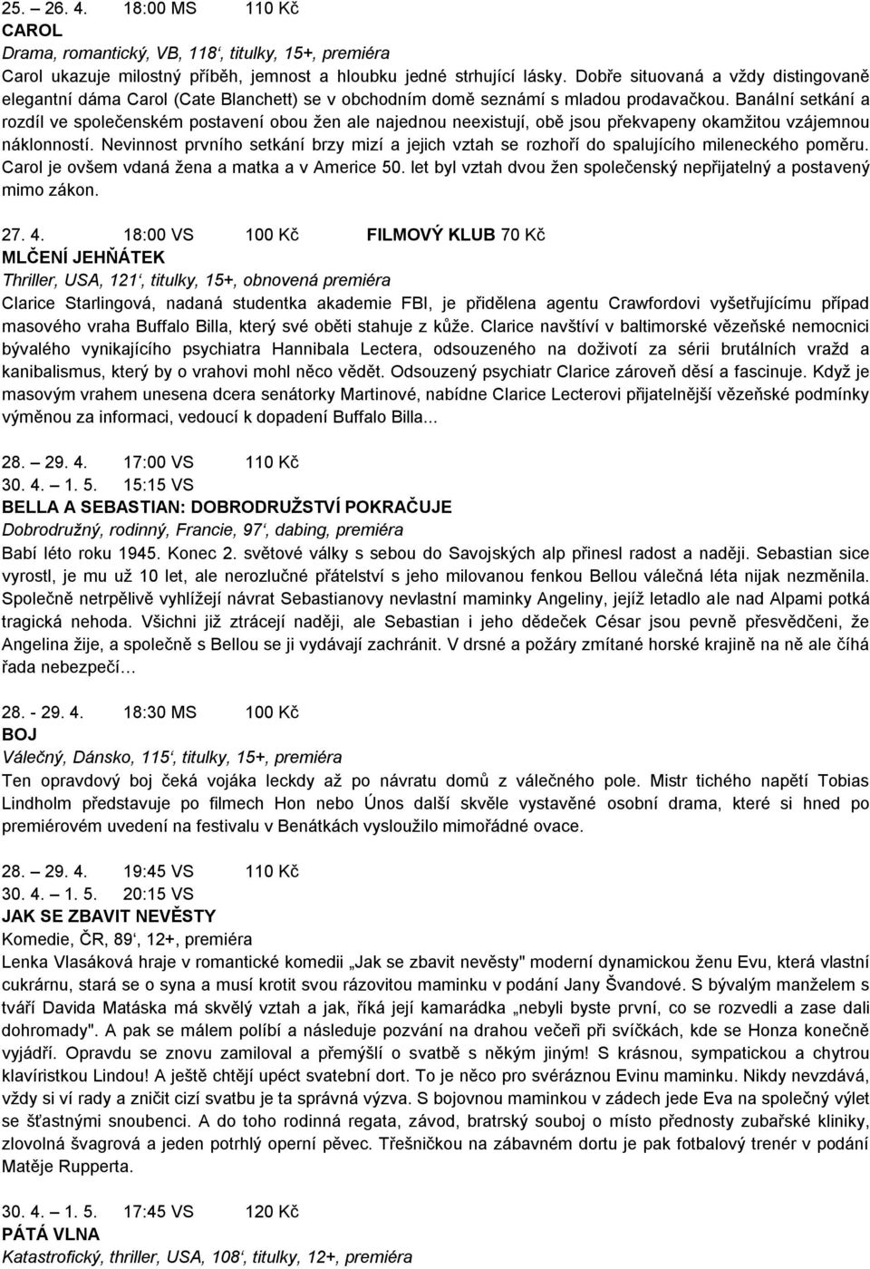 Banální setkání a rozdíl ve společenském postavení obou žen ale najednou neexistují, obě jsou překvapeny okamžitou vzájemnou náklonností.