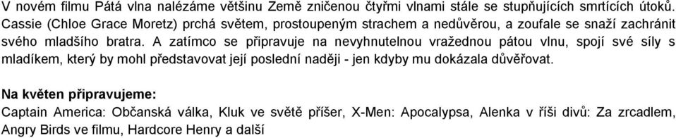 A zatímco se připravuje na nevyhnutelnou vražednou pátou vlnu, spojí své síly s mladíkem, který by mohl představovat její poslední naději - jen